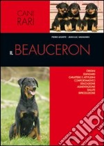 Il beauceron. Ediz. illustrata libro