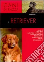 I retriever. Ediz. illustrata libro