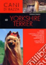 Lo yorkshire terrier. Ediz. illustrata