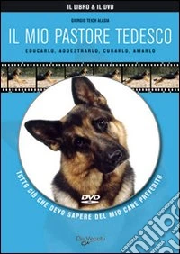 Il mio pastore tedesco. Con DVD libro
