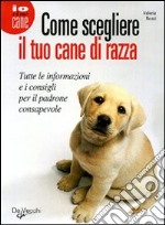 Come scegliere il tuo cane di razza libro