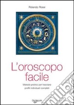 L'oroscopo facile. Metodo pratico per tracciare profili individuali completi libro