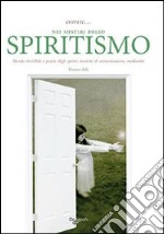 Entrare... nei misteri dello spiritismo. Mondo invisibile e potere degli spiriti, tecniche di comunicazione, medianità libro