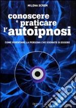 Conoscere e praticare l'autoipnosi. Con CD Audio libro