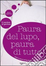 Paura del lupo, paura di tutto. Timori e paure nel bambino e nell'adolescente libro usato