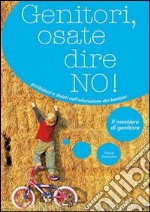 Genitori, osate dire no! Proibizioni e divieti nell'educazione dei bambini