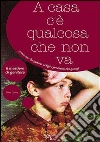 A casa c'è qualcosa che non va. Come non far pesare ai figli i problemi dei grandi libro