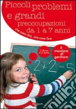 Piccoli problemi e grandi preoccupazioni da 1 a 7 anni libro