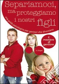 Separiamoci, ma proteggiamo i nostri figli libro