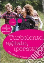 Turbolento, agitato, iperattivo libro