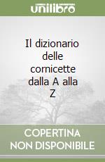 Il dizionario delle cornicette dalla A alla Z libro