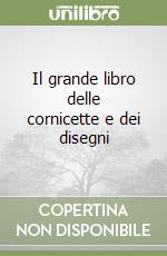 Il grande libro delle cornicette e dei disegni libro