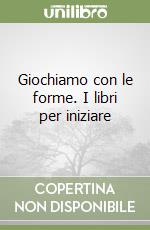 Giochiamo con le forme. I libri per iniziare