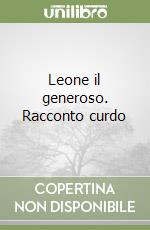 Leone il generoso. Racconto curdo libro
