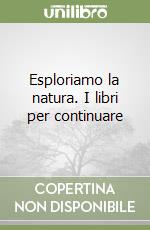 Esploriamo la natura. I libri per continuare