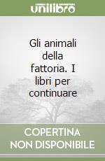 Gli animali della fattoria. I libri per continuare