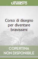 Corso di disegno per diventare bravissimi libro