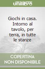 Giochi in casa. Intorno al tavolo, per terra, in tutte le stanze libro