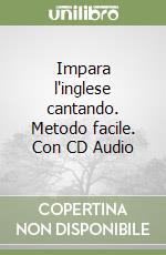 Impara l'inglese cantando. Metodo facile. Con CD Audio libro