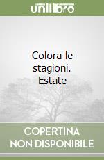 Colora le stagioni. Estate libro