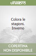 Colora le stagioni. Inverno libro