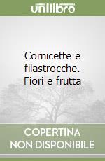 Cornicette e filastrocche. Fiori e frutta libro