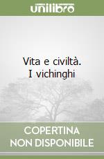 Vita e civiltà. I vichinghi libro
