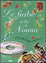 Le fiabe della nonna. C'era una volta. Con CD Audio