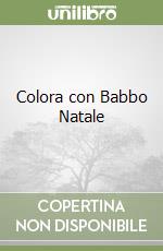 Colora con Babbo Natale libro