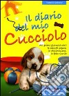 Il diario del mio cucciolo. Dal primo giorno le cose da sapere, le vaccinazioni, le foto ricordo libro