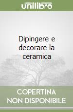 Dipingere e decorare la ceramica libro