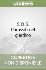 S.O.S. Parassiti nel giardino libro