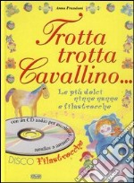 Trotta trotta cavallino... Le più dolci ninne nanne e filastrocche. Ediz. illustrata. Con CD Audio libro