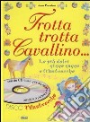 Trotta trotta cavallino... Le più dolci ninne nanne e filastrocche. Ediz. illustrata. Con CD Audio libro