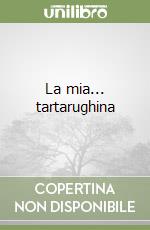 La mia... tartarughina libro