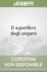 Il superlibro degli origami