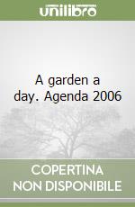 A garden a day. Agenda 2006 libro