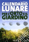 Il calendario lunare per l'orto e il giardino libro