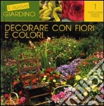 Decorare con fiori e colori libro