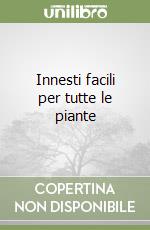 Innesti facili per tutte le piante