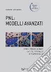 PNL: modelli avanzati. Corso per migliorare la vita personale e professionale libro