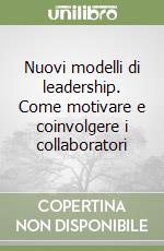 Nuovi modelli di leadership. Come motivare e coinvolgere i collaboratori libro