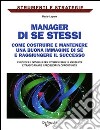 Manager di se stessi. Come costruire e mantenere una buona immagine di sé e raggiungere il successo libro