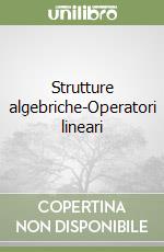 Strutture algebriche-Operatori lineari libro