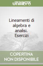 Lineamenti di algebra e analisi. Esercizi (1) libro