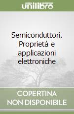 Semiconduttori. Proprietà e applicazioni elettroniche libro