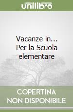 Vacanze in... Per la Scuola elementare libro