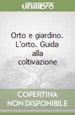 Orto e giardino. L'orto. Guida alla coltivazione libro