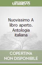 Nuovissimo A libro aperto. Antologia italiana libro