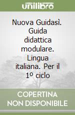 Nuova Guidasì. Guida didattica modulare. Lingua italiana. Per il 1º ciclo (1) libro